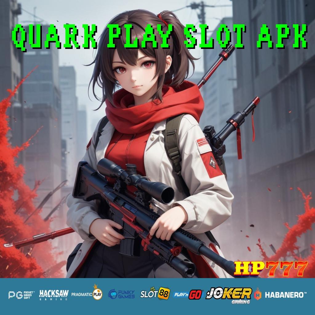 QUARK PLAY SLOT APK [Edisi 2.5 Responsif] Sign In Android Terbaru