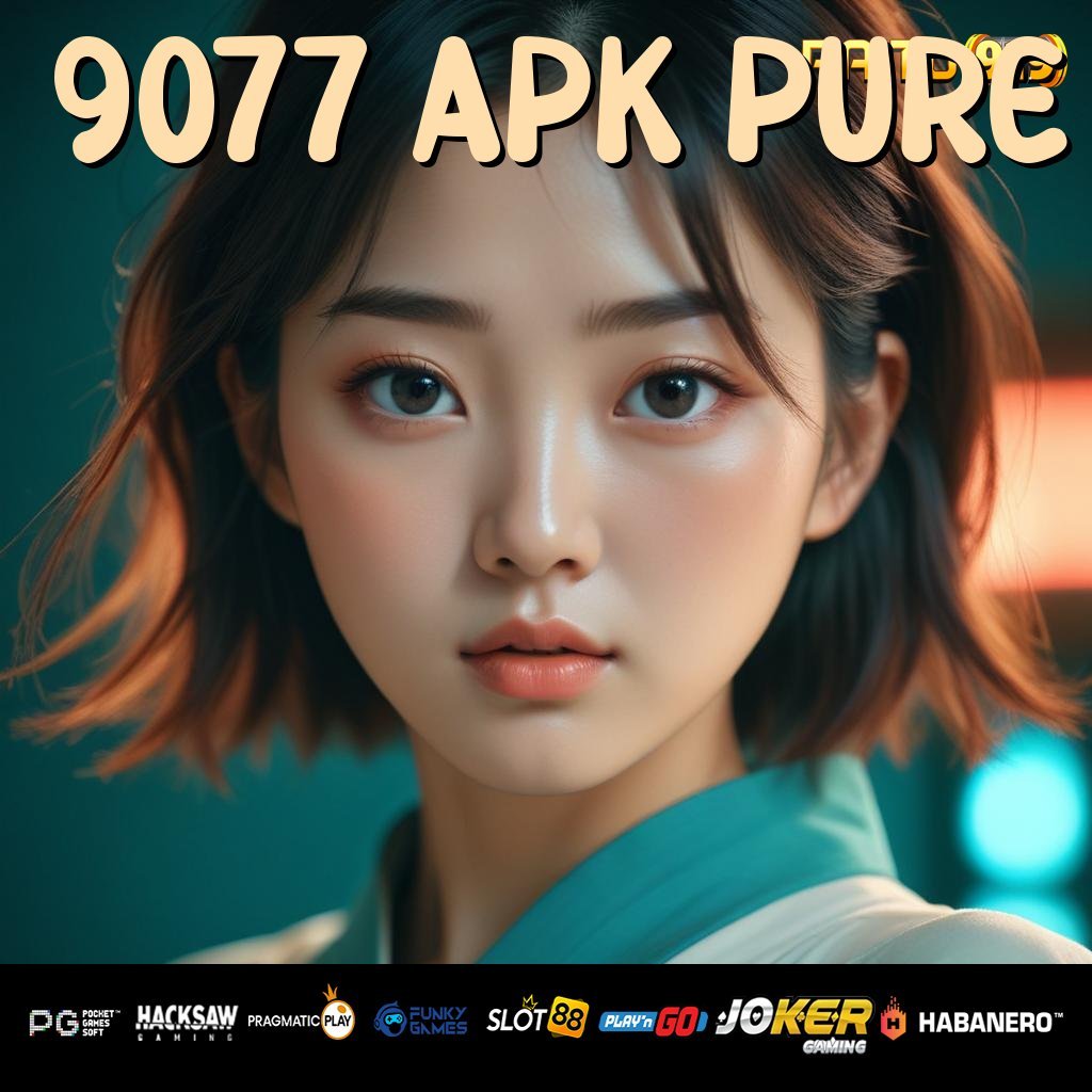 9077 APK PURE - Login Stabil dengan APK Diperbarui Secara Rutin