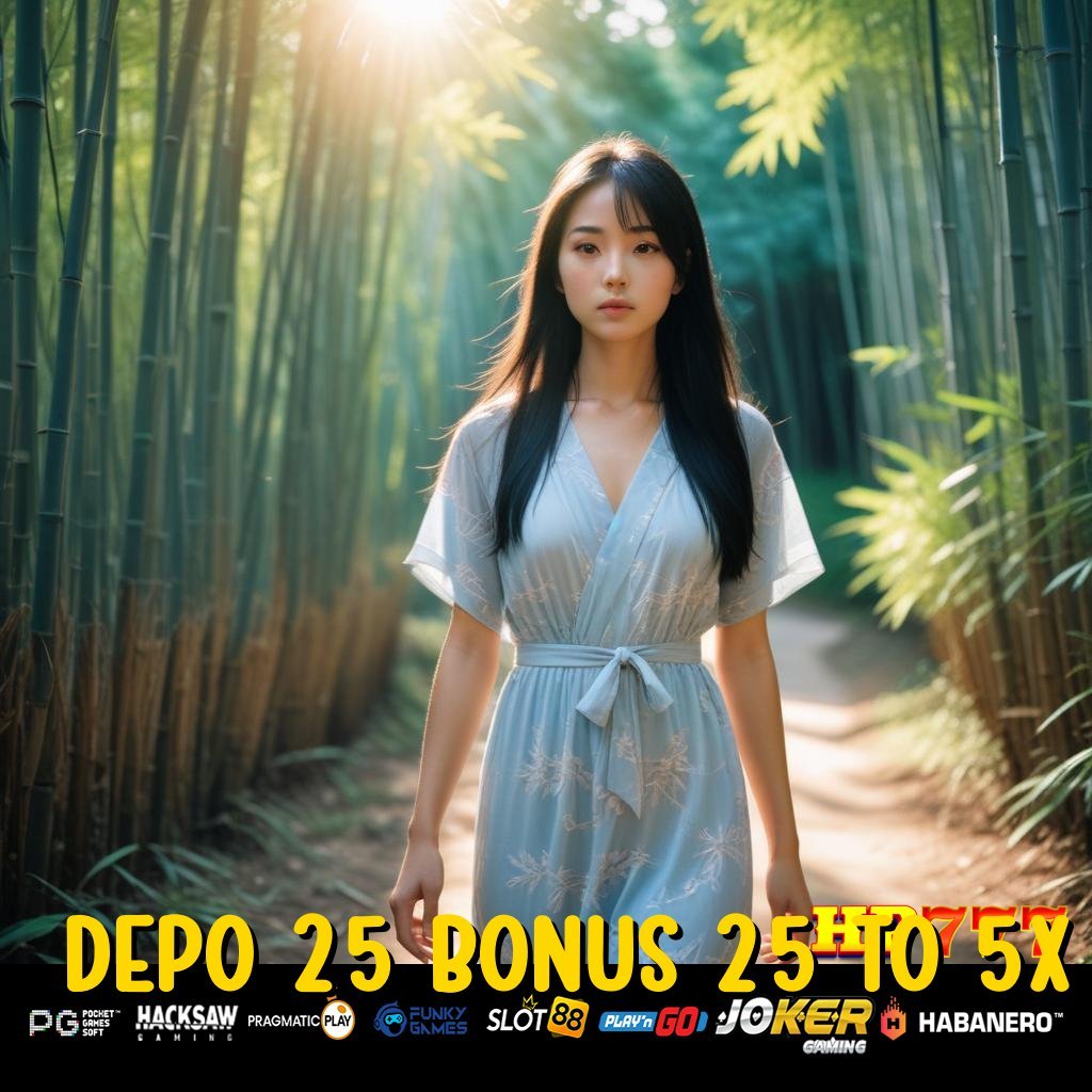 DEPO 25 BONUS 25 TO 5X