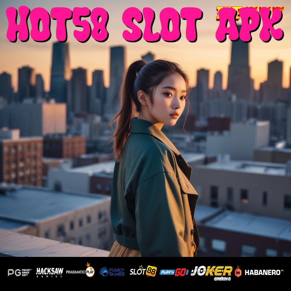 HOT58 SLOT APK Akses Resmi Distribusi Terbatas Mudah Masuk