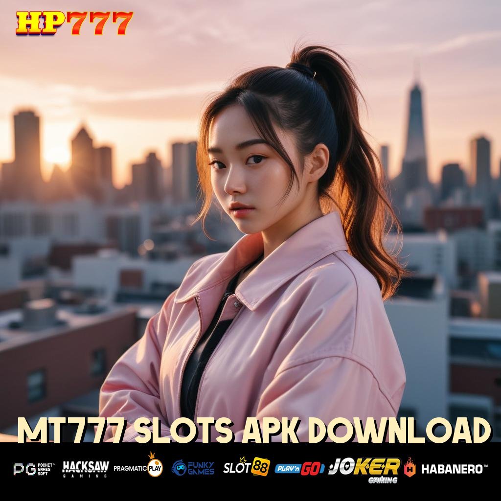 MT777 SLOTS APK DOWNLOAD Masukkan Profil Layanan Berpengalaman Sistem Lengkap