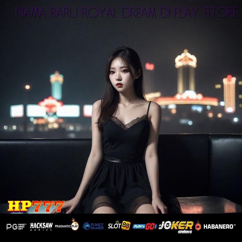 NAMA BARU ROYAL DREAM DI PLAY STORE Obrolan Positif Update Mudah Android